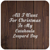 All I Want For Christmas Is My Catahoula Leopard Dog - Drink Coaster D