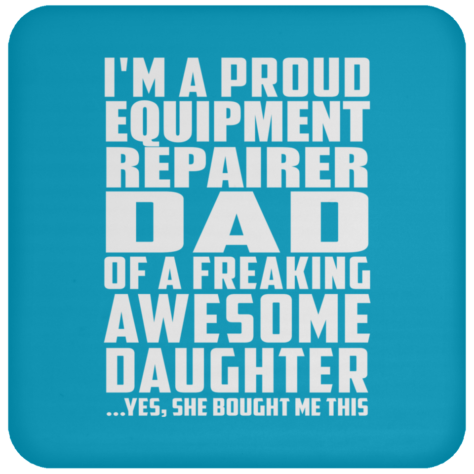 Proud Equipment Repairer Dad Of Awesome Daughter - Drink Coaster