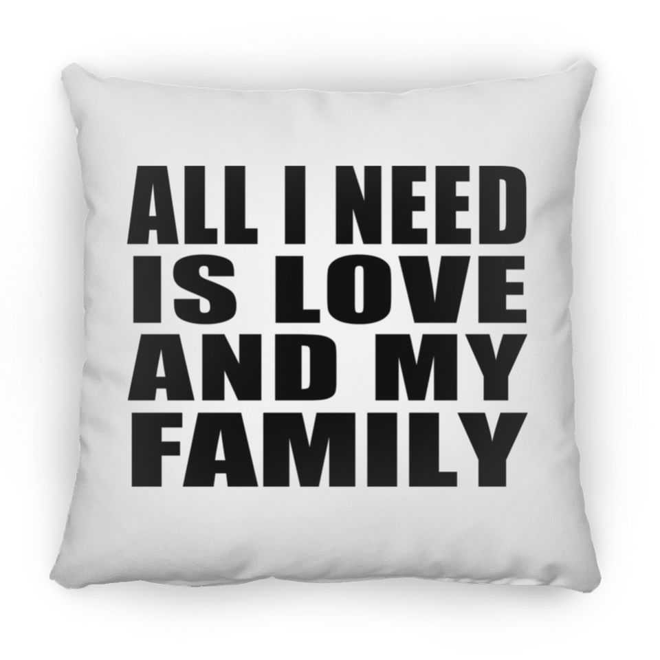 All I Need Is Love And My Family - Throw Pillow