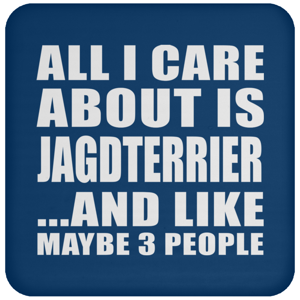 All I Care About Is Jagdterrier - Drink Coaster