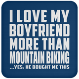 I Love My Boyfriend More Than Mountain Biking - Drink Coaster