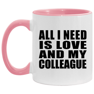 All I Need Is Love And My Colleague - 11oz Accent Mug Pink