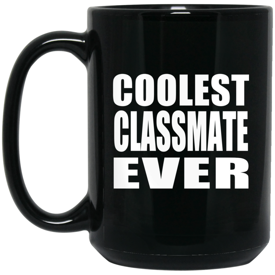 Coolest Classmate Ever - 15 Oz Coffee Mug Black