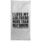 I Love My Girlfriend More Than Belly Dancing - Hand Towel