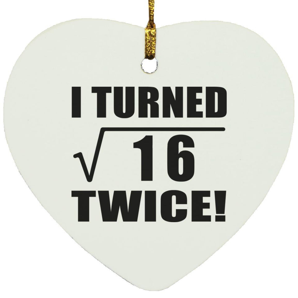 8th Birthday I Turned Square Root of 16 Twice - Heart Ornament