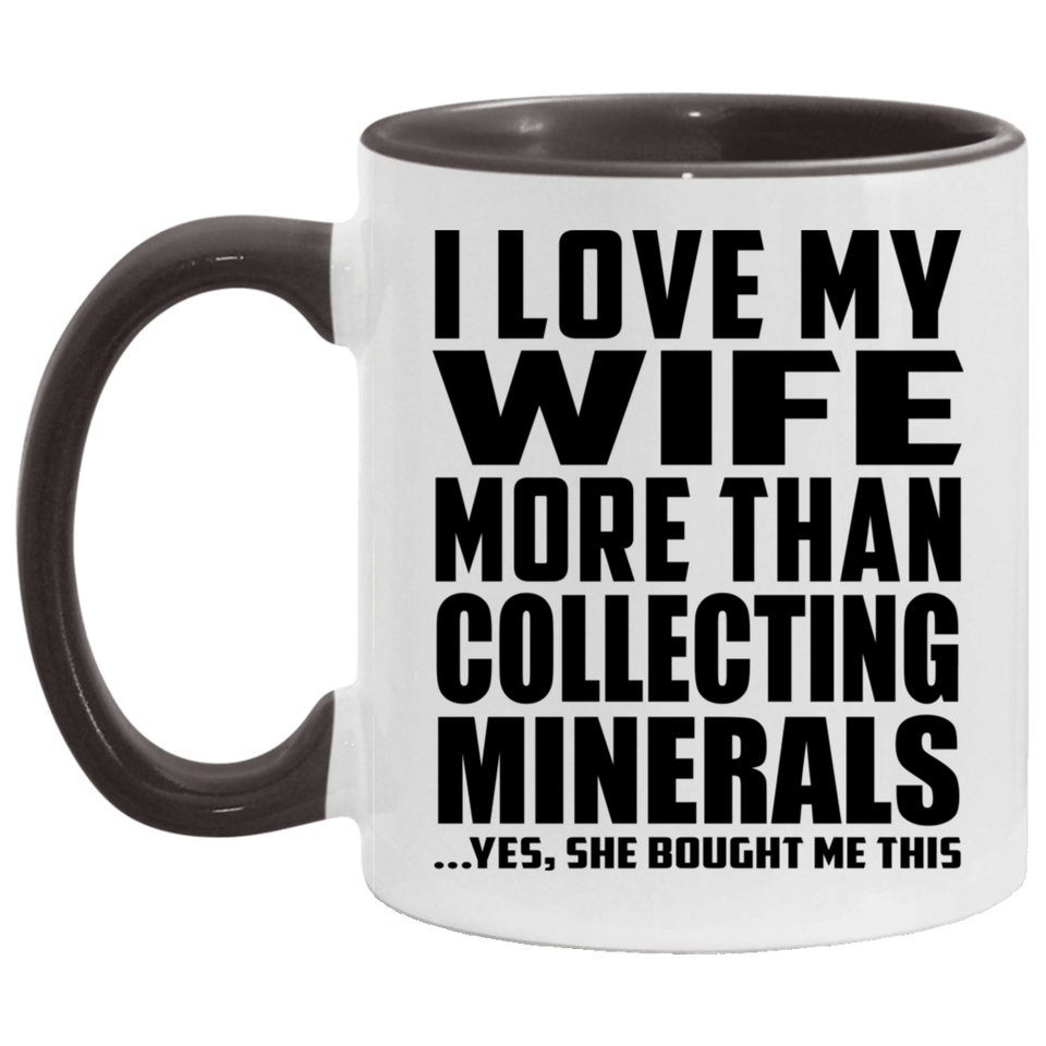 I Love My Wife More Than Collecting Minerals - 11oz Accent Mug Black