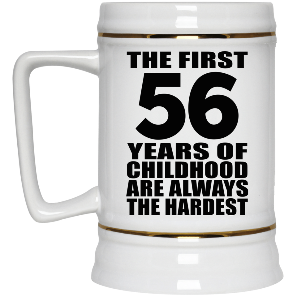 56th Birthday First 56 Years of Childhood Are The Hardest - Beer Stein