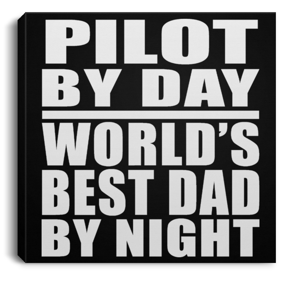Pilot By Day World's Best Dad By Night - Canvas Square