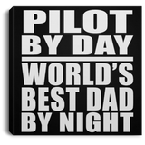 Pilot By Day World's Best Dad By Night - Canvas Square