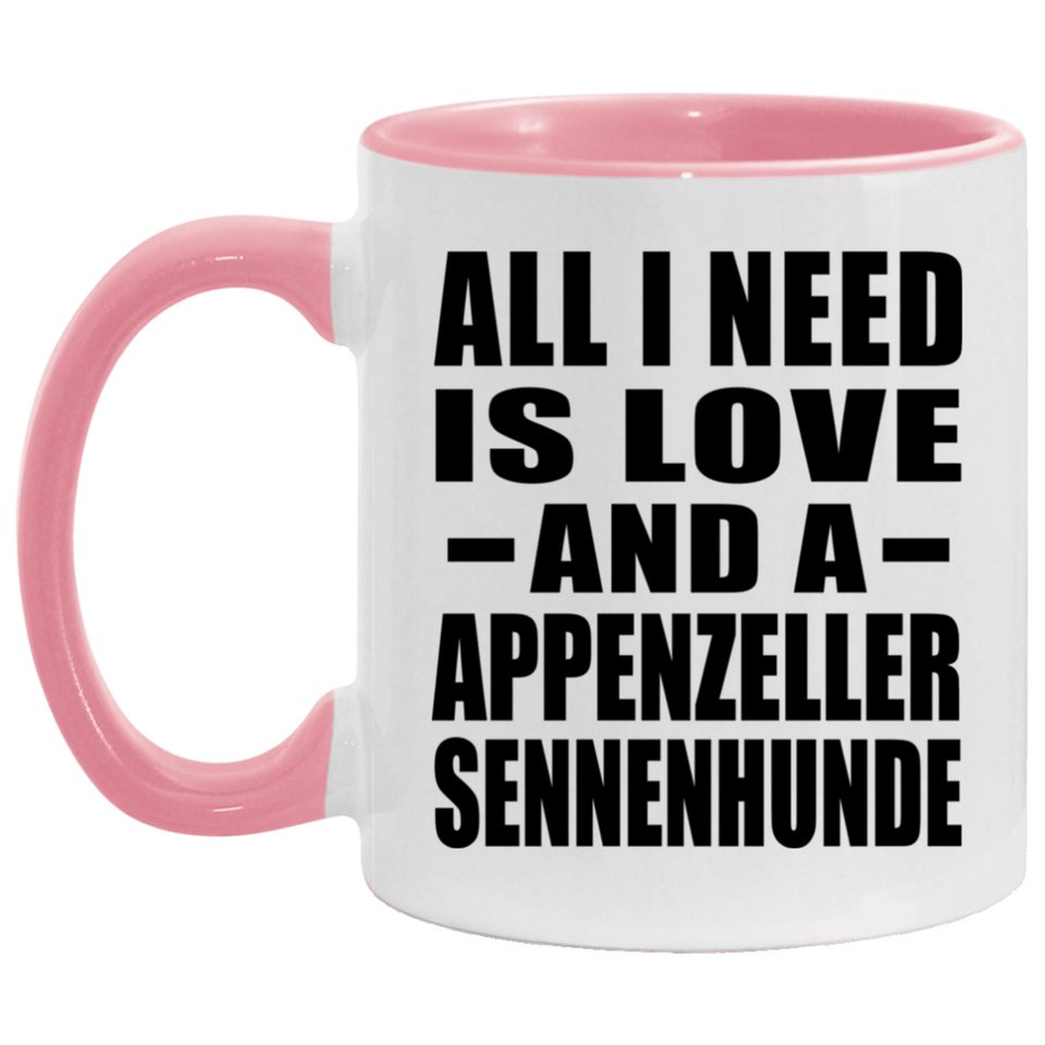 All I Need Is Love And A Appenzeller Sennenhunde - 11oz Accent Mug Pink