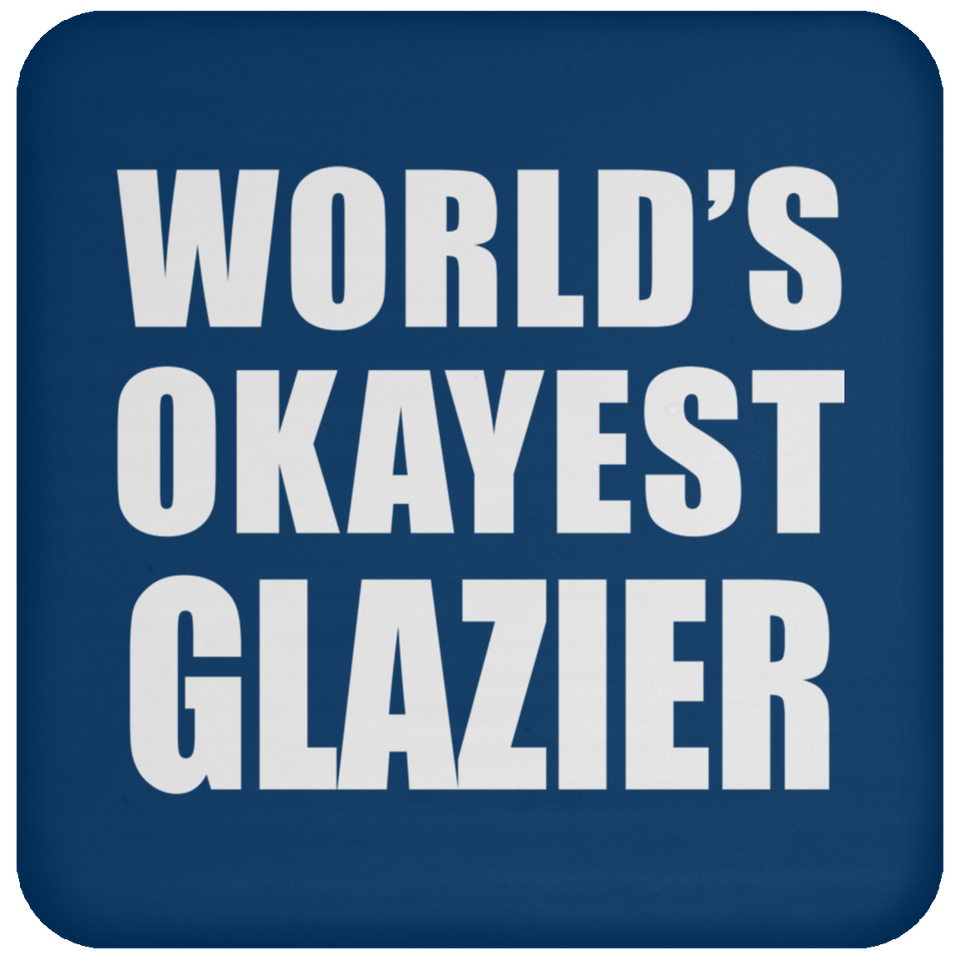 World's Okayest Glazier - Drink Coaster