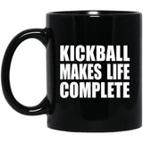 Kickball Makes Life Complete - 11oz Coffee Mug Black