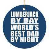 Lumberjack By Day World's Best Dad By Night - Circle Ornament