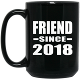 Friend Since 2018 - 15 Oz Coffee Mug Black