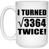 116th Birthday I Turned Square Root of 3364 Twice - 15oz Coffee Mug