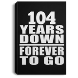 104th Anniversary 104 Years Down Forever to Go - Canvas Portrait