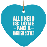All I Need Is Love And A English Setter - Heart Ornament