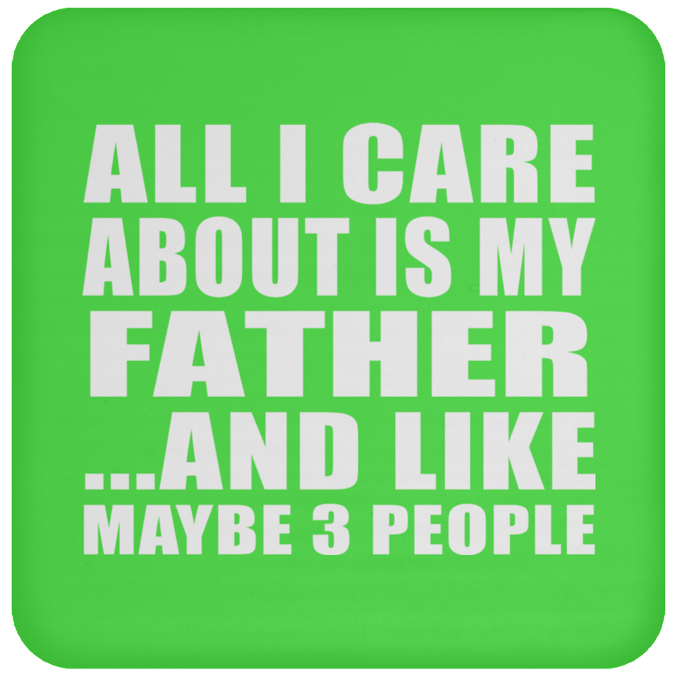 All I Care About Is My Father - Drink Coaster