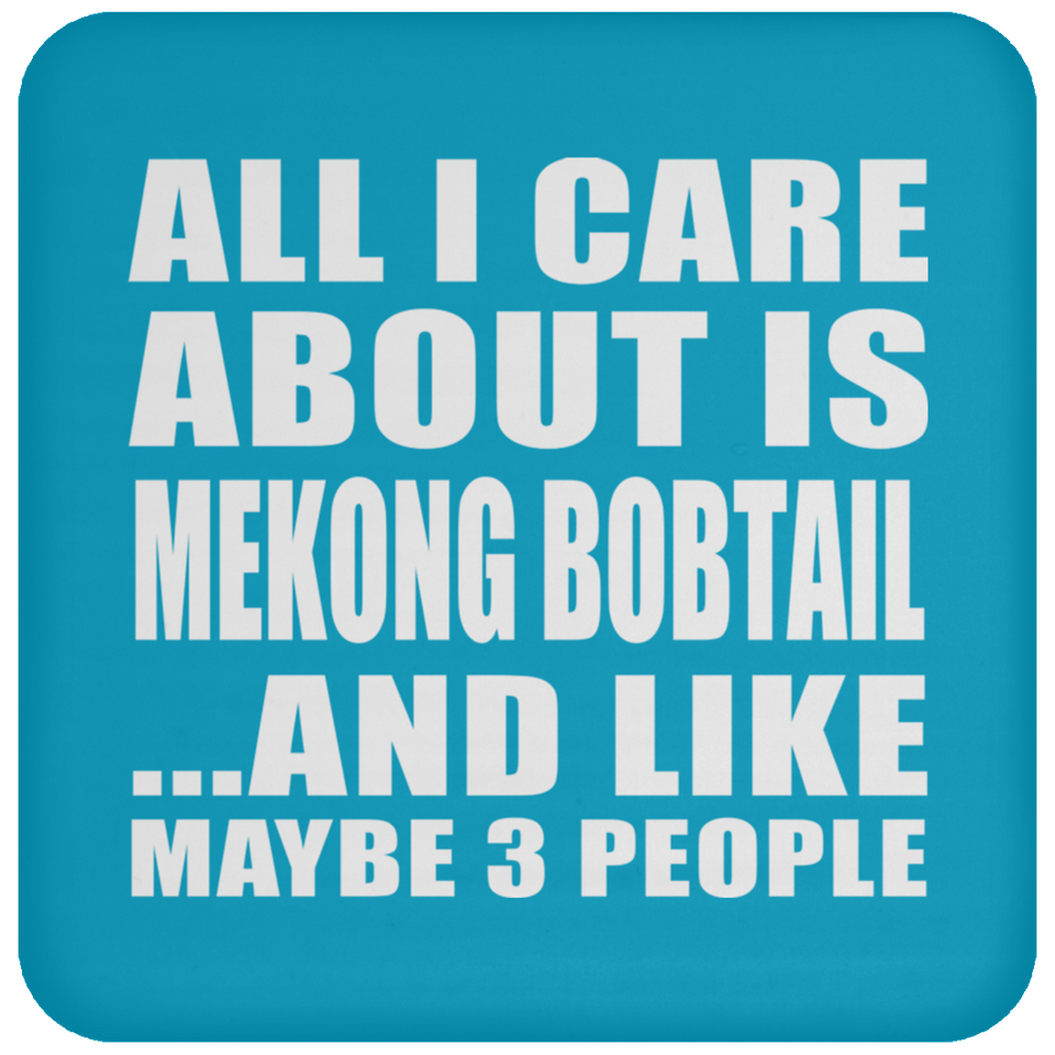 All I Care About Is Mekong Bobtail - Drink Coaster