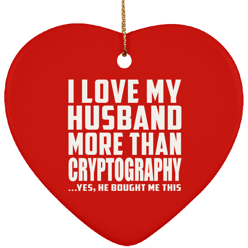 I Love My Husband More Than Cryptography - Heart Ornament