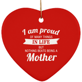 Proud of Many Things In Life, Nothing Beats Being a Mother - Heart Ornament