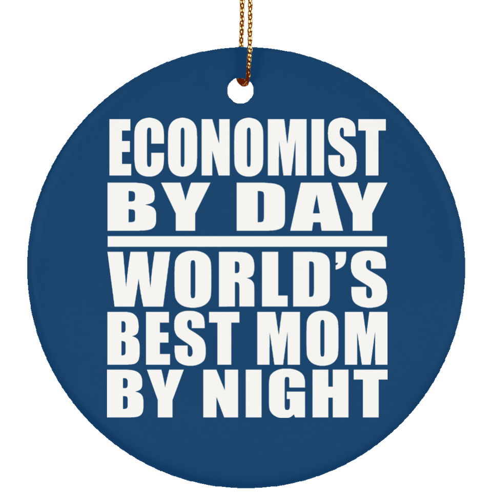 Economist By Day World's Best Mom By Night - Circle Ornament