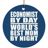 Economist By Day World's Best Mom By Night - Circle Ornament