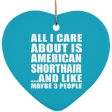 All I Care About Is American Shorthair - Heart Ornament
