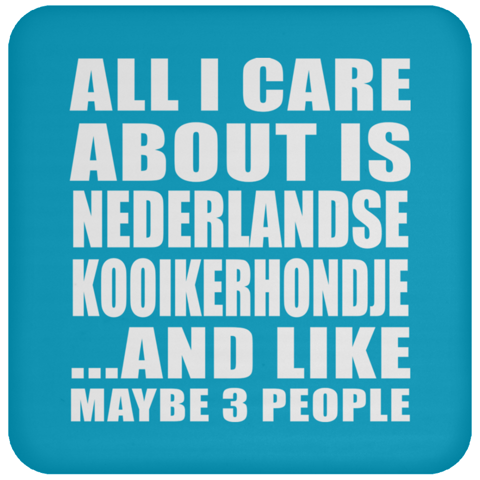 All I Care About Is Nederlandse Kooikerhondje - Drink Coaster