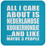 All I Care About Is Nederlandse Kooikerhondje - Drink Coaster