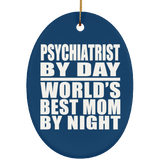 Psychiatrist By Day World's Best Mom By Night - Oval Ornament