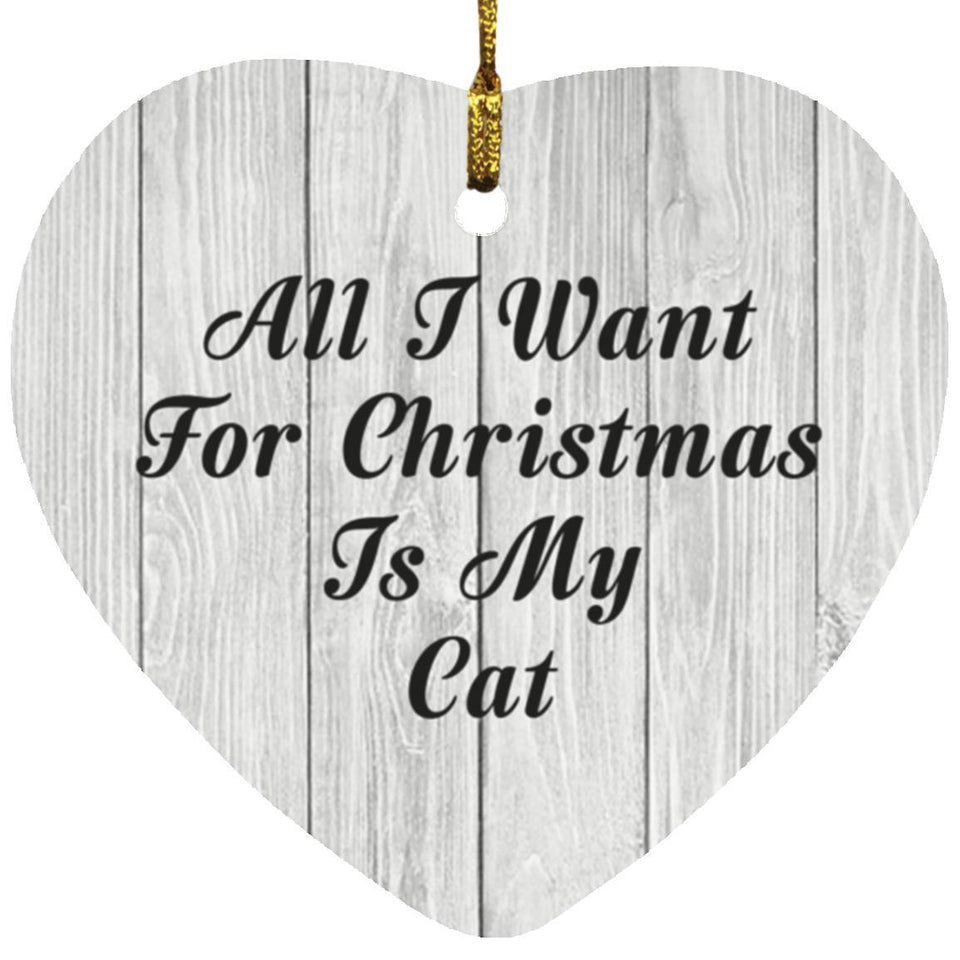 All I Want For Christmas Is My Cat - Heart Ornament F