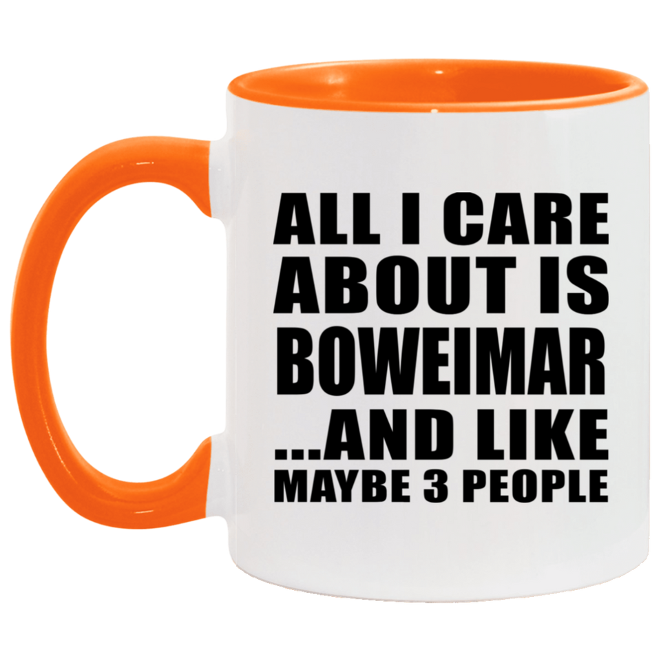 All I Care About Is Boweimar - 11oz Accent Mug Orange