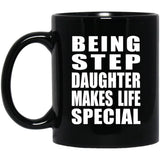 Being Step Daughter Makes Life Special - 11oz Coffee Mug Black