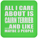 All I Care About Is Cairn Terrier - Drink Coaster