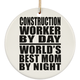 Construction Worker By Day World's Best Mom By Night - Circle Ornament
