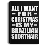 All I Want For Christmas Is My Brazilian Shorthair - Canvas Portrait