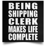 Being Shipping Clerk Makes Life Complete - Poster Square