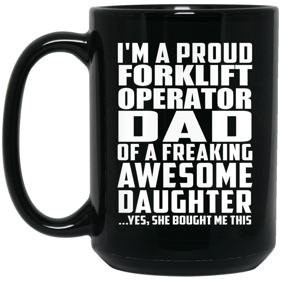Proud Forklift Operator Dad Of Awesome Daughter - 15 Oz Coffee Mug Black