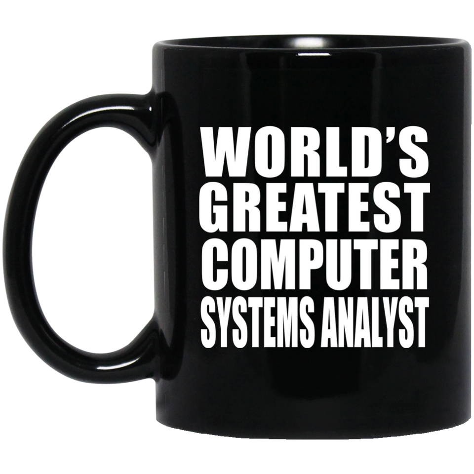 World's Greatest Computer Systems Analyst - 11 Oz Coffee Mug Black
