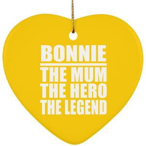 Bonnie The Mum The Hero The Legend - Heart Ornament