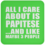 All I Care About Is Papitese - Drink Coaster
