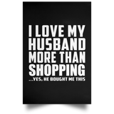 I Love My Husband More Than Shopping - Poster Portrait