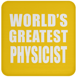World's Greatest Physicist - Drink Coaster