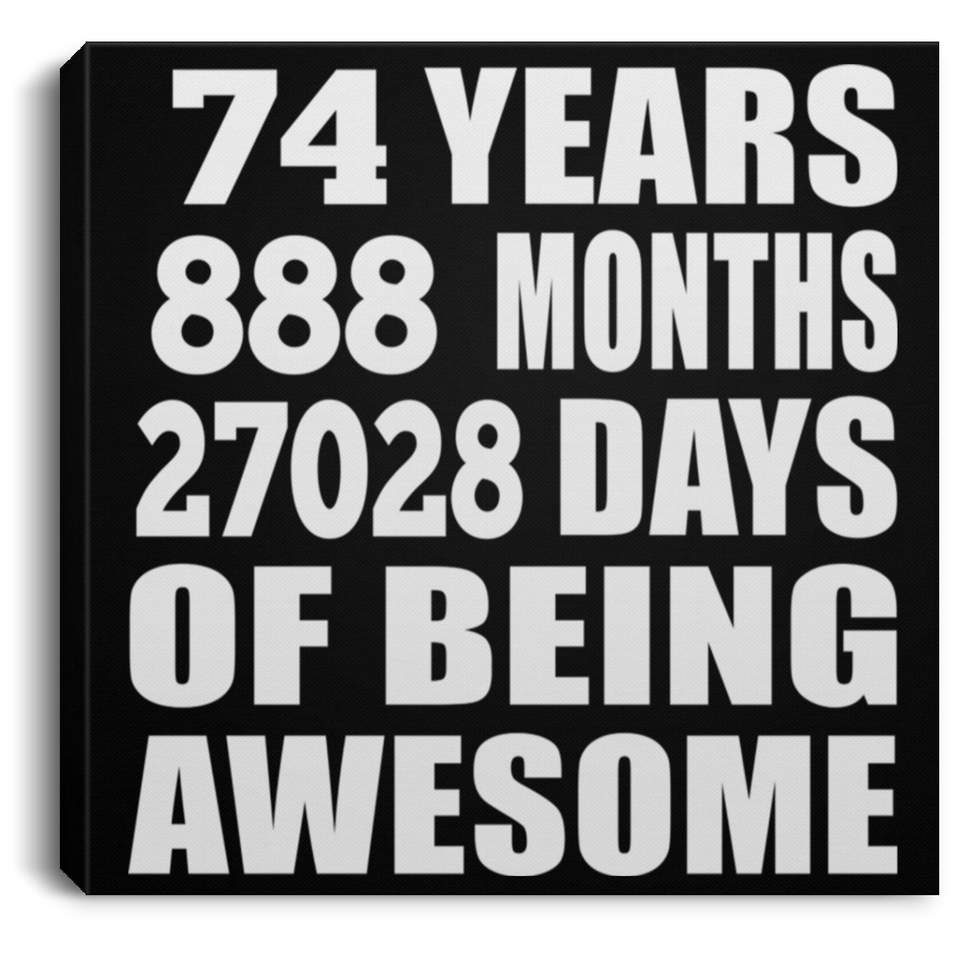 74th Birthday 74 Years 888 Months 27028 Days Of Awesome - Canvas Square
