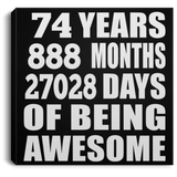 74th Birthday 74 Years 888 Months 27028 Days Of Awesome - Canvas Square