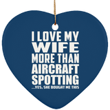 I Love My Wife More Than Aircraft Spotting - Heart Ornament