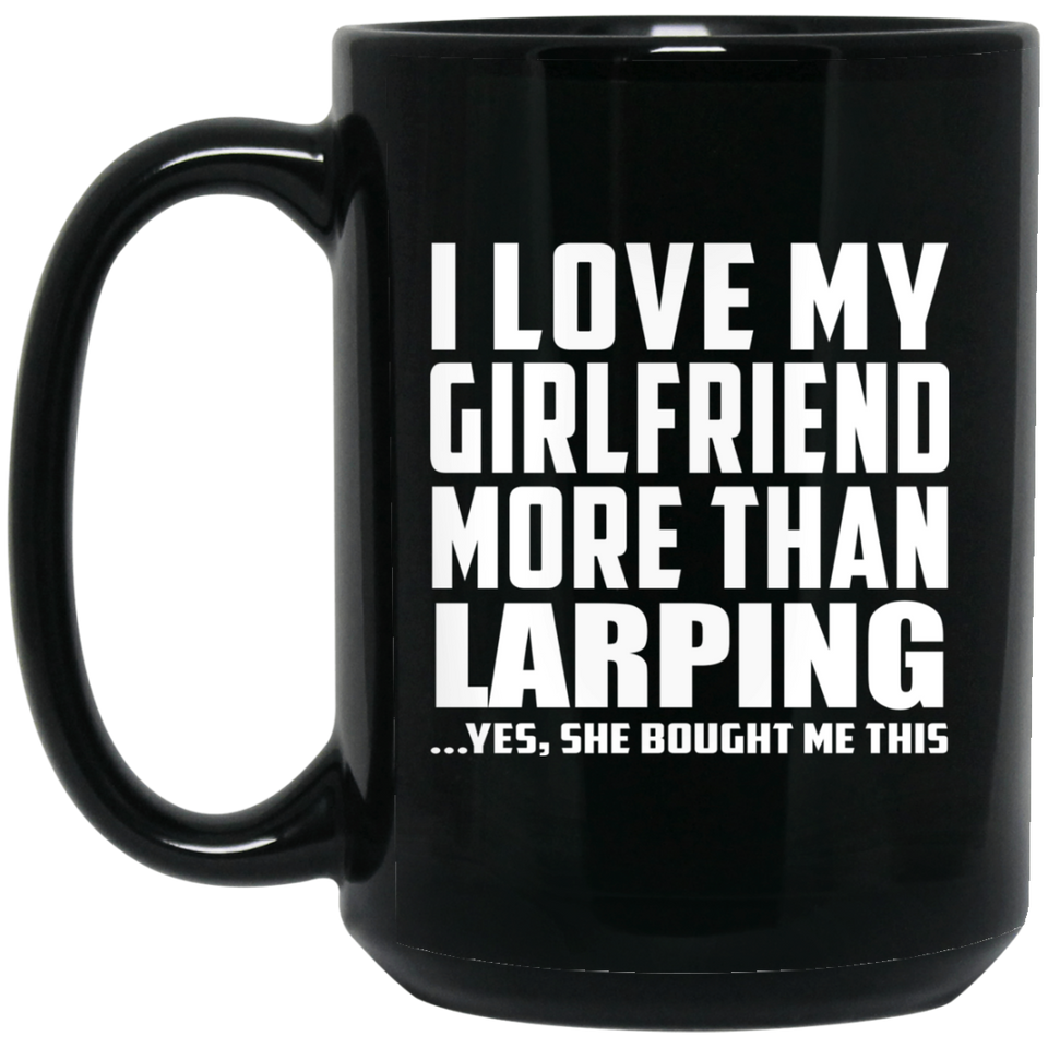 I Love My Girlfriend More Than Larping - 15 Oz Coffee Mug Black
