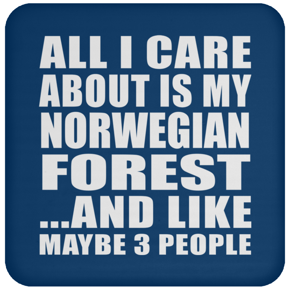 All I Care About Is My Norwegian Forest - Drink Coaster