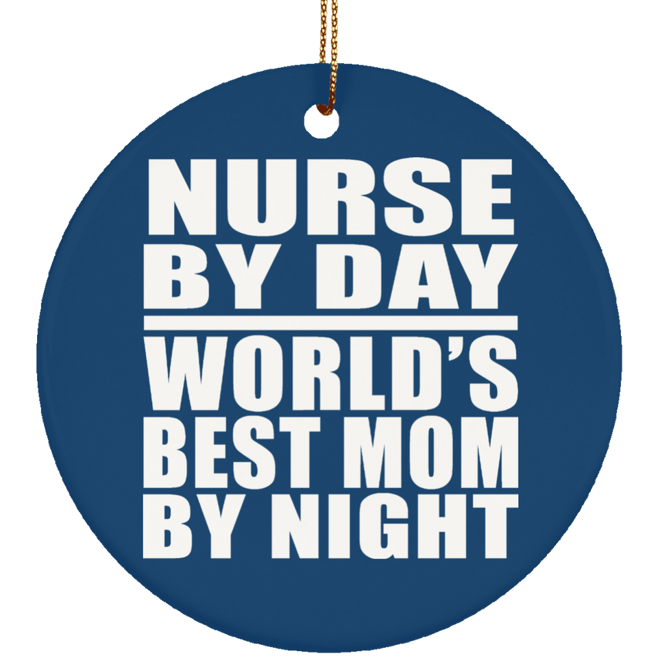Nurse By Day World's Best Mom By Night - Circle Ornament
